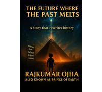 THE FUTURE WHERE THE PAST MELTS (NOVEL): A story that rewrites history