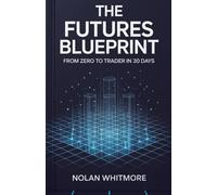 The Futures Blueprint: From Zero to Trader in 30 Days