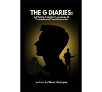The G Diaries: A Filipino Teacher's Tale of Triumph & Transformation