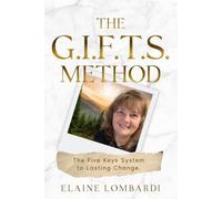 The G.I.F.T.S. Method: The Five Keys System to Lasting Change