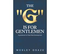 The "G" is for Gentlemen: A guidebook for Peak Male Development