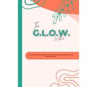 The G.L.O.W. Within: A 60-Day Guided Journal to Build Confidence and Walk in Your Purpose