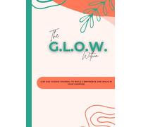 The G.L.O.W. Within: A 60-Day Guided Journal to Build Confidence and Walk in Your Purpose