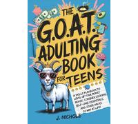 The G.O.A.T. Adulting Book for Teens: A Skills Playbook to Level Up Your Money Moves, Conquer Cooking, Self-Care Essentials, and Other Hacks to Win at Life!