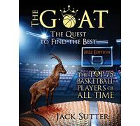 The G.O.A.T - The Quest to Find the Best: The Top 75 Basketball Players of All Time