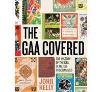 The Gaa Covered: A History of the Gaa in Match Programmes