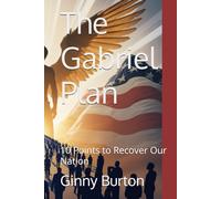 The Gabriel Plan: 10 Points to Recover Our Nation