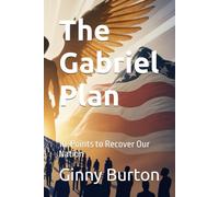 The Gabriel Plan: 10-Points to Recover Our Nation