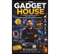 The Gadget House: An Independent Room-by-Room Guide to Useful Consumer Tech Inspired by the practical technology coverage of Mrwhosetheboss