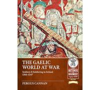 The Gaelic World at War: Soldiers & Soldiering in Ireland 1366-1547