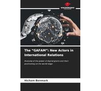 The "GAFAM": New Actors in International Relations: Anatomy of the power of digital giants and their positioning on the world stage