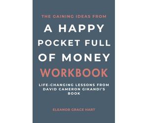The Gaining Ideas From A Happy Pocket Full of Money Workbook: Life-Changing Lessons from David Cameron Gikandi’s Book