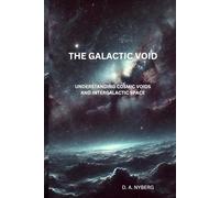 The Galactic Void: Understanding Cosmic Voids and Intergalactic Space