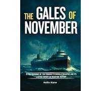 THE GALES OF NOVEMBER: A Full Account of the Edmund Fitzgerald Disaster and Its Lasting Impact on Maritime History