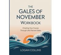 The Gales Of November Workbook: Charting Your Course Through Life’s Fiercest Gales