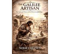 The Galilee Artisan: The Life of the Historical Joshua