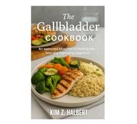 The Gallbladder Cookbook: An Approved blueprint to healing bile flow and improving digestion.