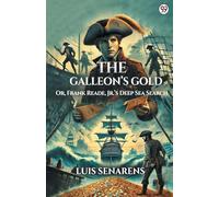 The Galleon s Gold Or, Frank Reade, Jr. s Deep Sea Search