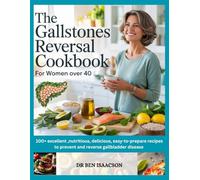 THE GALLSTONES REVERSAL COOKBOOK for WOMEN OVER 40: 100 + Excellent, Nutritious, Delicious, Easy-to-Prepare Recipes to Prevent and Reverse Gallbladder Disease