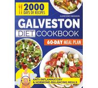 The Galveston Diet Cookbook: A Complete Guide to Anti-Inflammatory Eating with 2000 Days of Wholesome Recipes and a 60-Day Meal Plan to Restore Hormonal Balance and Vitality