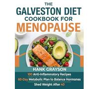 The Galveston Diet Cookbook for Menopause: 100 Anti-Inflammatory Recipes 60-Day Metabolic Plan to Balance Hormones and Shed Weight After 40