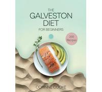 THE GALVESTON DIET FOR BEGINNERS: A Step-by-Step Guide to Anti-Inflammatory Nutrition, Intermittent Fasting, and Healthy Weight Loss for Women Over 40 with 200 recipes