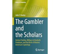 The Gambler and the Scholars: Herbert Yardley, William & Elizebeth Friedman, and the Birth of Modern American Cryptology