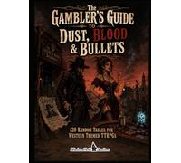 The Gambler’s Guide to Dust, Blood & Bullets: 120 Random Tables for Western Themed TTRPGs