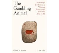 The Gambling Animal: Humanity’s Evolutionary Winning Streak - and How We Risk It All