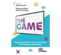 The game. Aspetti giuridici e socio-economici dell’industria videoludica