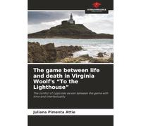The game between life and death in Virginia Woolf's "To the Lighthouse": The conflict of opposites woven between the game with time and intertextuality