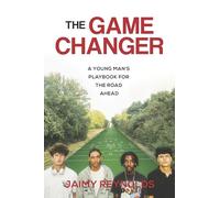 The Game Changer: A Young Man's Playbook for the Road Ahead