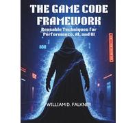 The Game Code Framework: Reusable Techniques for Performance, AI, and UI