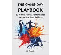 The Game-Day Playbook: 30-Game Mental Performance Journal for Teen Athletes