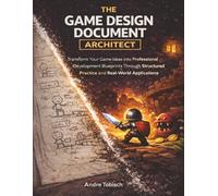 The Game Design Document Architect: Transform Your Game Ideas into Professional Development Blueprints Through Structured Practice and Real-World Applications