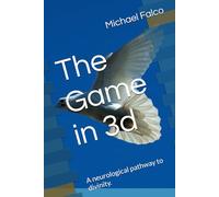 The Game in 3d: A neurological pathway to divinity.