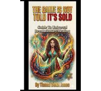 THE GAME IS NOT TOLD ITS SOLD: Guide To Universal Revolutionary Healing