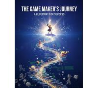 The Game Maker'S Journey: A Blueprint For Success
