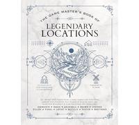 The Game Master’s Book of Legendary Locations: 150+ Mythic Sites, Fables Ruins, Cursed Temples and Forgotten Lairs, Plus Dozens of Random Tables, ... and More for Your 5th Edition Rpg Adventures