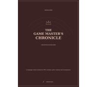 The Game Master’s Chronicle: A Campaign Control Journal for Tabletop Role-Playing Games