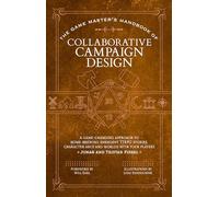 The Game Master’s Handbook of Collaborative Campaign Design: A game-changing approach to homebrewing emergent TTRPG stories, character arcs and worlds with your players