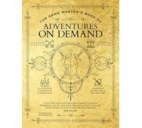 The Game Master's Book of Adventures on Demand: 10 One-Shot Adventures, Storytelling Techniques, Guidelines for Adding Complications and Twists, Plus ... Tables for Your 5th Edition Ttrpg Adventures