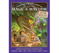 The Game Master's Book of Magic & Mayhem for Kids: Locations, Npcs, Traps, Dungeons, Magic Items, Monsters and More for Young Tabletop Players