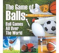 The Game of Balls Ball Games All Over The World (Tascabile)