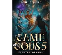 The Game of Gods 5: Everything Ends - A LitRPG / Gamelit Post-Apocalypse Fantasy Novel: 6