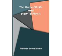 The game of life and how to play it