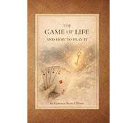 The Game of Life and How to Play It: A Classic Guide to Spiritual Law, Affirmations, and Practical Personal Transformation