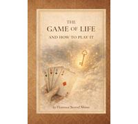The Game of Life and How to Play It: A Classic Guide to Spiritual Law, Affirmations, and Practical Personal Transformation