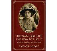 The Game of Life and How to Play It: A Guided Practice Edition By Florence Scovel Shinn Introduction, reflections, and exercises by Taylor Scott Taylor Scott