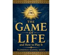 The Game of Life and How to Play It: Illuminated Deluxe Edition: The Complete Original Text with Prosperity Teachings, a Practical Guide, and Affirmations (Annotated)